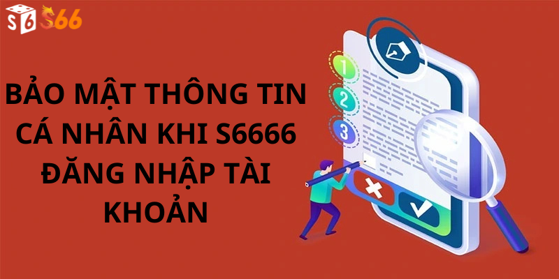 Bảo mật thông tin cá nhân khi s6666 đăng nhập tài khoản